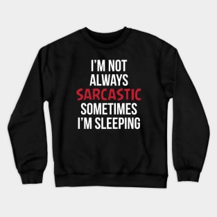 I'm not Always Sarcastic Funny Sarcasm Crewneck Sweatshirt